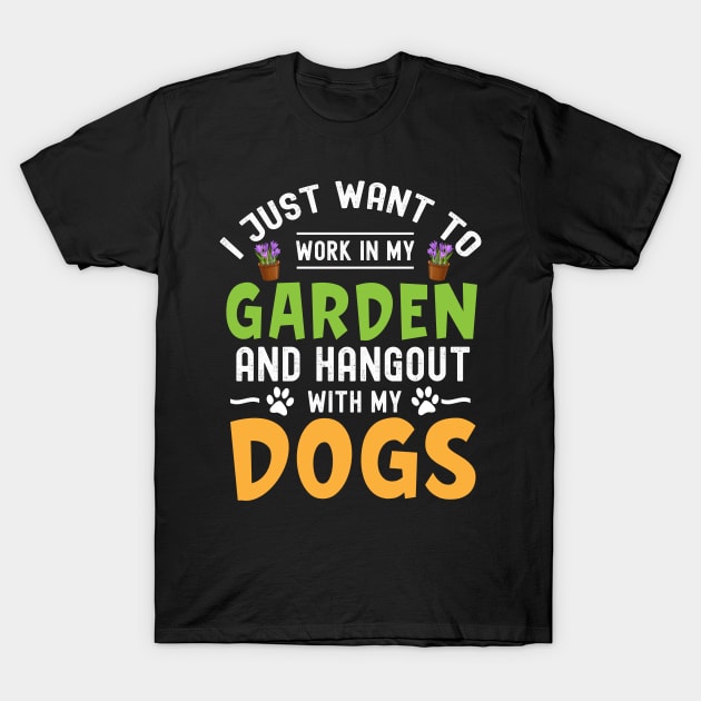 I Just Want to Work in My Garden and Hangout with my dogs T-Shirt by madani04